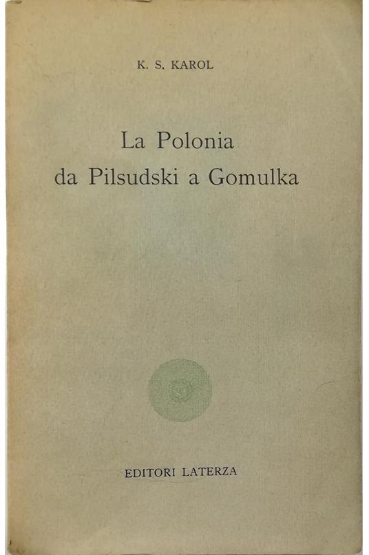 La Polonia da Pilsudski a Gomulka - K. S. Karol - copertina