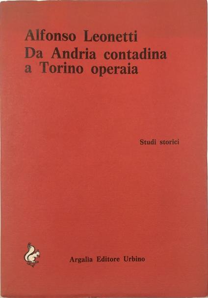 Da Andria contadina a Torino operaia Un giovane socialista tra guerra e rivoluzione - Alfonso Leonetti - copertina