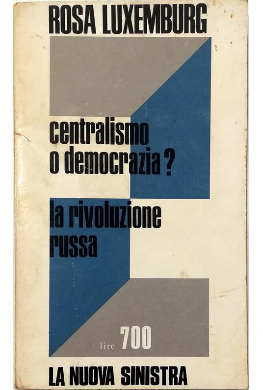 Centralismo o democrazia? - La tragedia russa - La rivoluzione russa - e lo scritto di V. I. Lenin Un passo avanti e due indietro - Rosa Luxemburg - copertina