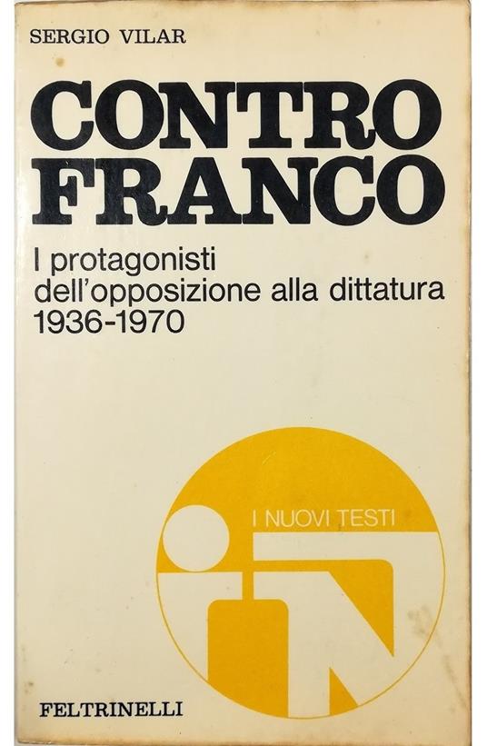 Contro Franco I protagonisti dell'opposizione alla dittatura 1936-1970 - Sergio Vilar - copertina