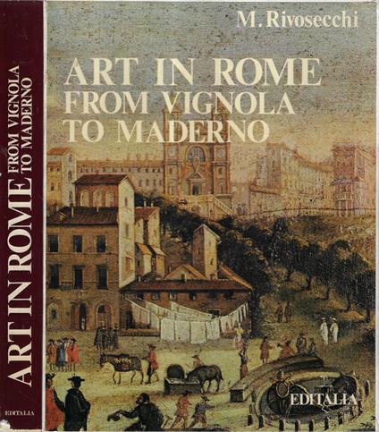 Art in Rome from Vignola to Maderno - Mario Rivosecchi - copertina