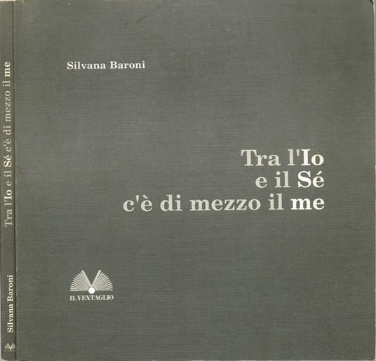 Tra l'Io e il Sé c'è di mezzo il me - Silvana Baroni - copertina