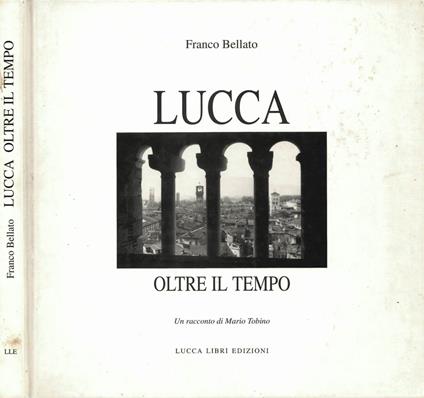 Lucca oltre il tempo - Franco Bellato - copertina