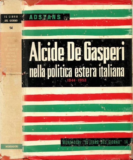 Alcide De Gasperi nella politica estera italiana (1944-1953) - copertina