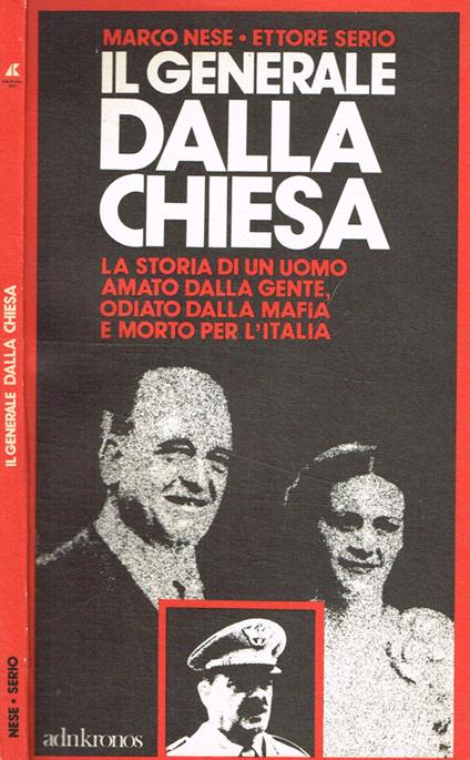 Il generale Dalla Chiesa. La storia di un uomo amato dalla gente, odiato dalla mafia e morto per l'italia - copertina