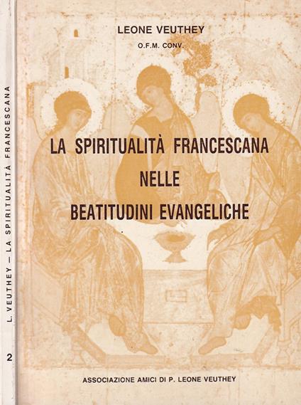 La spiritualità francescana nelle beatitudini evangeliche - Leone Veuthey - copertina