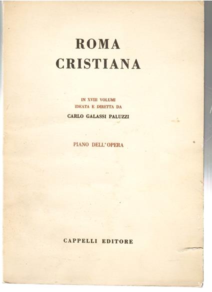 Roma Cristiana. In Xviii Volumi, Ideata E Diretta Da Carlo Galassi Paluzzi. Piano Dell'Opera - copertina