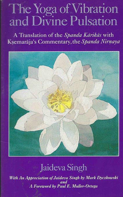 The Yoga of Vibration and Divine Pulsation: A Translation of the Spanda Karikas with Ksemaraja's Commentary, the Spanda Nirnaya (Suny Series in Tant) by Jaideva Singh (1991-11-29) - copertina