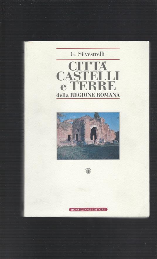Città Castelli E Terre Della Regione Romana - Giulio Silvestrelli - copertina