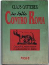 In Lotta Contro Roma. Cittadini, Minoranze E Autonomie In Italia - Claus Gatterer - copertina