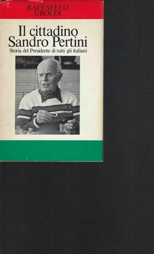 Il cittadino Sandro Pertini . Storia del Presidente di tutti gli italiani - Raffaello Uboldi - copertina