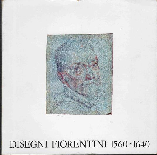 Disegni fiorentini 1560-1640 dalle collezioni del Gabinetto Nazionale delle Stampe - Simonetta Prosperi Valenti Rodinò - copertina