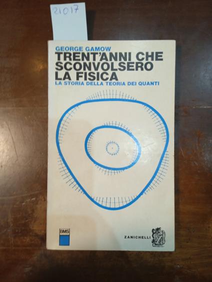 Trent'anni che sconvolsero la fisica. la storia della teoria dei quanti - George Gamow - copertina