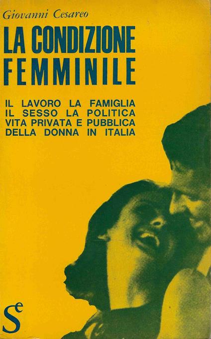 La condizione femminile . Il lavoro la famiglia il sesso la politica vita privata e pubblica della donna in Italia - Giovanni Cesareo - copertina