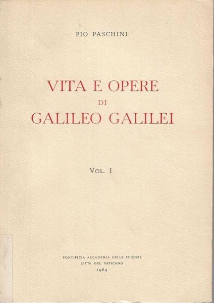 Vita e opere di Galileo Galilei - Pio Paschini - copertina