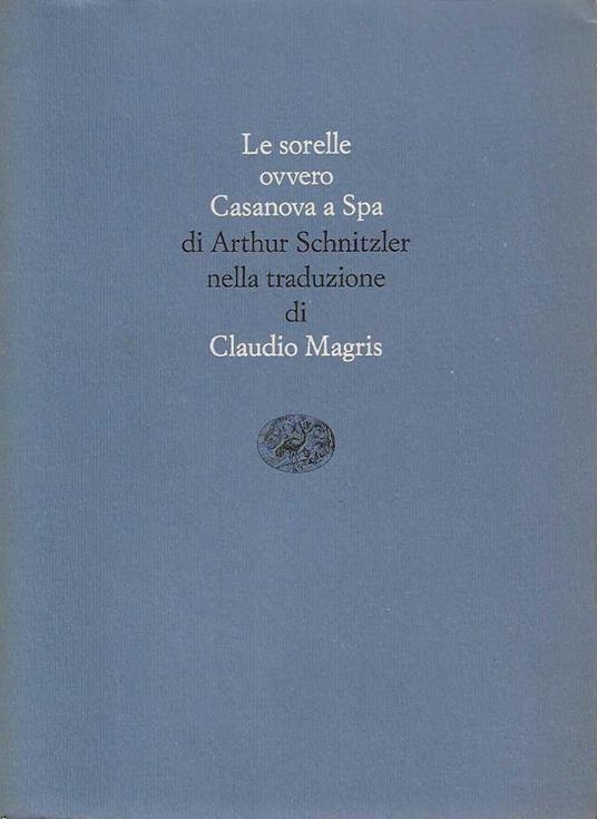 Le sorelle ovvero casanova a spa di Arthur Schnitzler nella traduzione di Claudio Magris - Claudio Magris - copertina