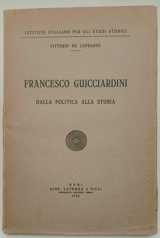 Francesco Guicciardini Dalla Politica Alla Storia - Vittorio De Caprariis - copertina