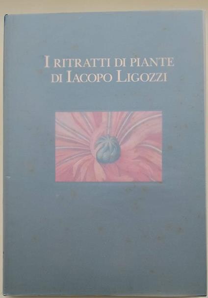 I Ritratti Di Piante Di Iacopo Ligozzi - Lucia Tongiorgi Tomasi - copertina