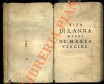 Vita di S. Anna madre di Maria Vergine, Cavata in ristretto da quanti ne scrissero molti SS. Padri, & approuati autori sacri. Operetta del p. Arcangelo da S. Nicola... Con le sentenze degl'iautori nel fine. Consagrata alla Gran Madre di Dio. Sotto gl