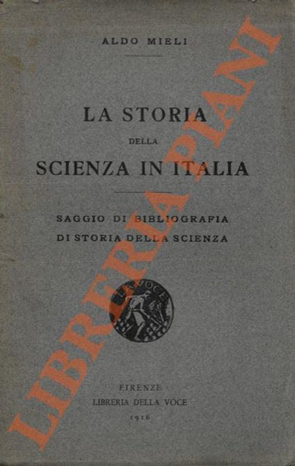 La storia della scienza in Italia. Saggio di bibliografia di storia della scienza - Aldo Mieli - copertina