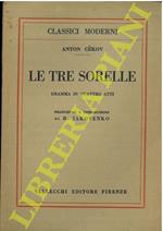 Le tre sorelle. Dramma in quattro atti