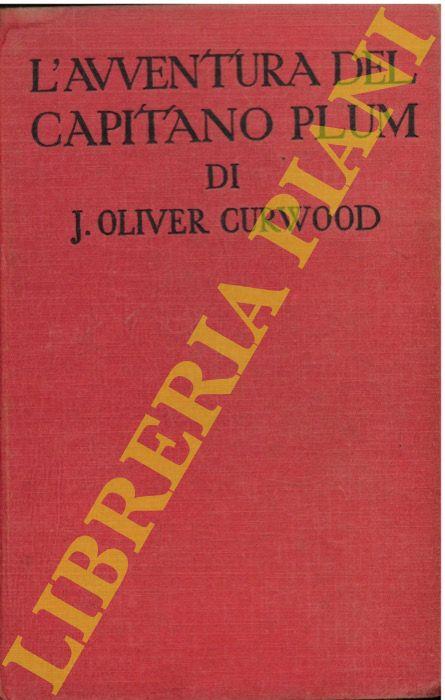 L' avventura del capitano Plum. The courage of captain Plum - James Oliver Curwood - copertina