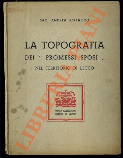 La topografia dei promessi sposi nel territorio di Lecco - Andrea Spreafico - copertina