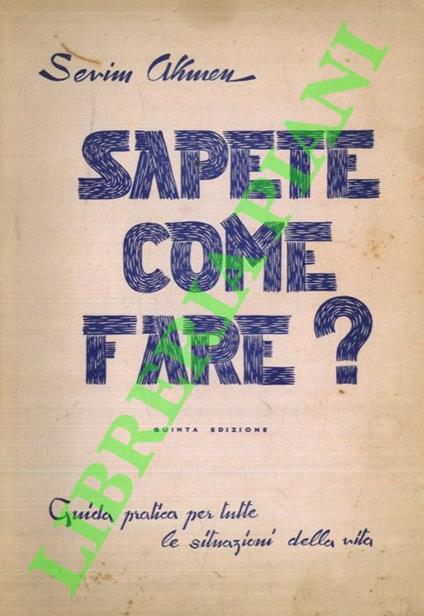 Sapete come fare. Guida pratica per tutte le situazioni delle vita - Sevim Akmen - copertina