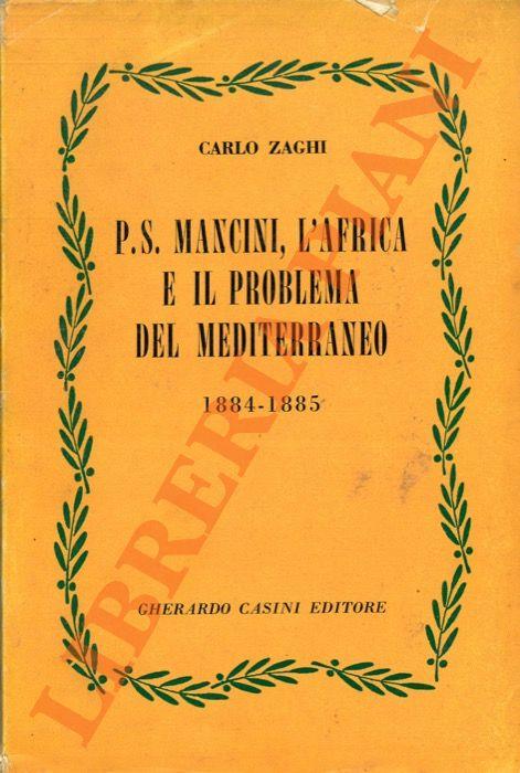 P. S. Mancini, l’Africa e il problema del Mediterraneo (1884-1885) - Carlo Zaghi - copertina