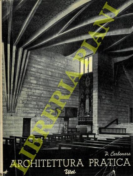 Architettura pratica. Composizione degli edifici. Volume terzo. Tomo primo. Sezione 5a. Le chiese. Sezione 6a. Gli edifici teatrali. Tomo secondo. Sezione 7a. Gli edifici per l'istruzione e la cultura. Sezione 8a. Cimiteri e monumenti funerari - Pasquale Carbonara - copertina