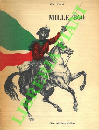 Mille 860. Storia popolare della spedizione garibaldina - Mino Milani - copertina