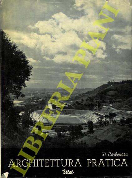 Architettura pratica. Volume quarto. Tomo primo. Composizione degli edifici. Sezione 9a. Edifici e impianti per lo sport - Pasquale Carbonara - copertina