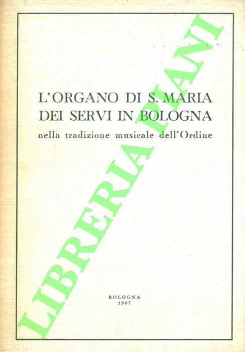L'organo di Santa Maria dei Servi in Bologna nella tradizione musicale dell' Ordine - Libro Usato - Centro di studi o.s.m. - | IBS