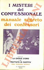 I misteri del confessionale. Manuale segreto dei confessori - La chiave d'oro - Trattato di castità