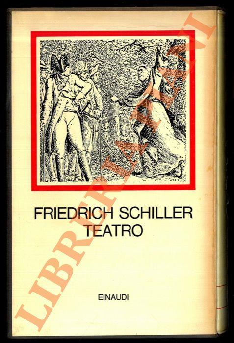 Teatro. I Masnadieri, La congiura del Fiesco a Genova, Intrigo e amore, Don Carlos, Wallenstein, Maria Stuarda, La pulzella d'Orleans, La sposa di Messina, Guglielmo Tell, Frammenti, Abbozzi e opere drammatiche minori. Prefazione di Hans Mayer. Tradu - Friedrich Schiller - copertina