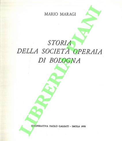 Storia della Società Operaia di Bologna. 1860 - 1970 - Mario Maragi - copertina