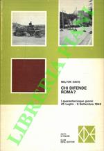 Chi difende Roma? I quarantacinque giorni: 25 luglio - 8 settembre 1943