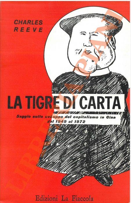 La tigre di carta. Saggio sullo sviluppo del capitalismo in Cina dal 1949 al 1972 - copertina