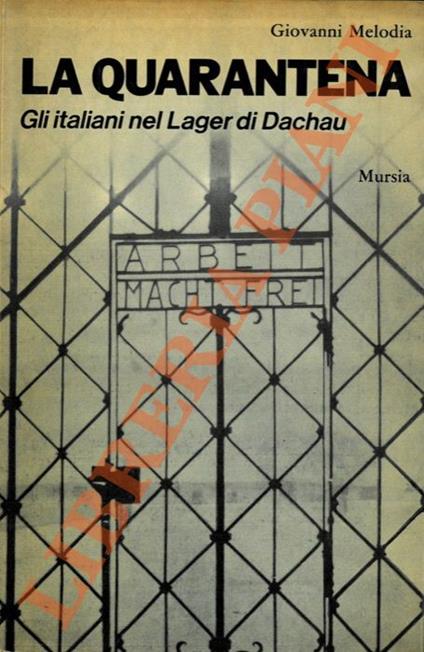 La quarantena. Gli italiani e gli altri nel lager di Dachau - Giovanni Melodia - copertina