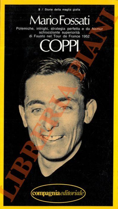 Coppi - Polemiche, intrighi, strategia perfetta e da Namur schiacciante superiorità di Fausto nel Tour de France 1952 - Marco Fossati - copertina