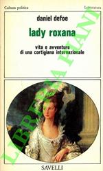 Lady Roxana. Vita e avventure di una cortigiana internazionale. Con le aggiunte anonime dei moralizzatori del Settecento