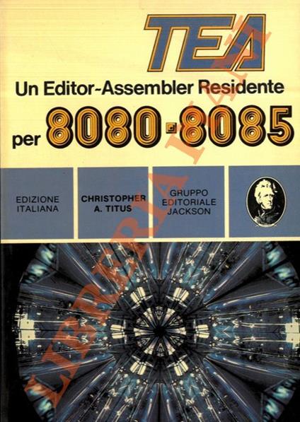 TEA. Un editor-Assembler Residente per 8080-8085 - Christopher Pitts - copertina