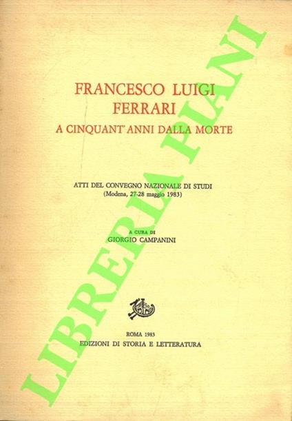 Francesco Luigi Ferrari a cinquant'anni dalla morte. Atti del Convegno nazionale di studi (Modena, 27-28 maggio 1983) - Giorgio Campanini - copertina