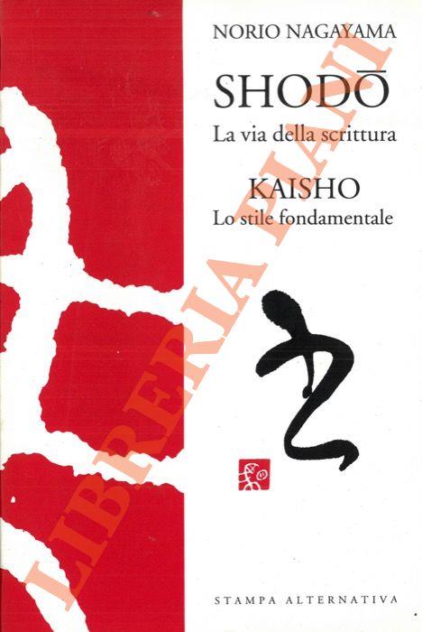 Shodo. La via della scrittura. - Kaisho. Lo stile fondamentale - Norio Nagayama - copertina