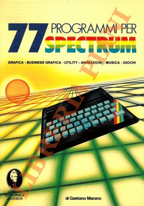 77 programmi per Spectrum. (Grafica - Businnes grafica - Utility - Animazioni - Musica - Giochi) - Gaetano Marano - copertina