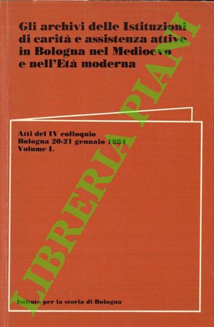 Gli archivi delle Istituzioni di carità e assistenza attive in Bologna nel Medioevo e nell’età moderna - Mario Fanti - copertina