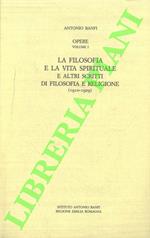 La filosofia e la vita spirituale e altri scritti di filosofia e religione (1910-1929)