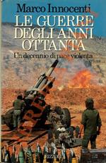 Le guerre degli anni Ottanta. Un decennio di pace violenta