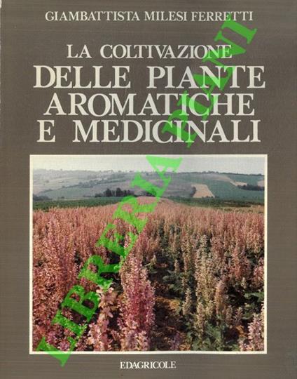 La coltivazione delle piante aromatiche e medicinali - Giambattista Milesi Ferretti - copertina