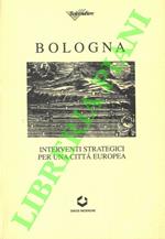 Bologna. Interventi strategici per una città europea